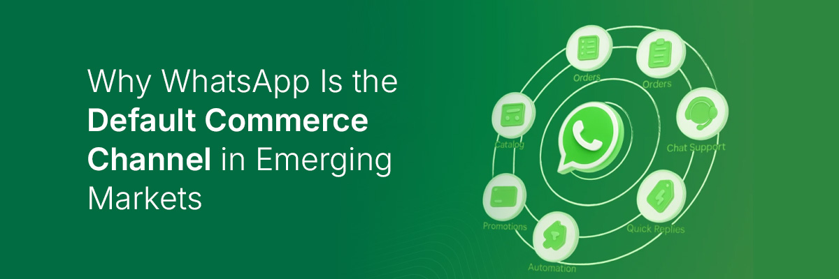 Por Que o WhatsApp é o Canal de Comércio Padrão em Mercados Emergentes